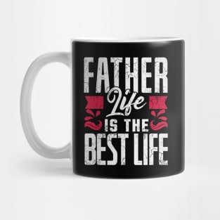 Father Life Is The Best Life Father's Day Dad's Birthday Gift Mug